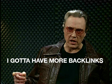 I gotta have more backlinks
