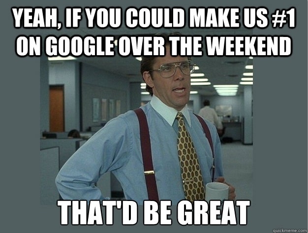 That'd be great...
