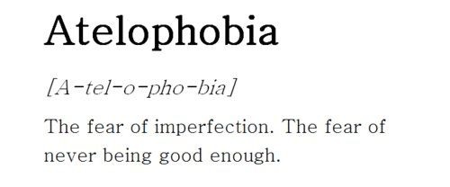 Atelophobia - Fear of imperfection